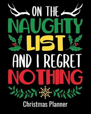 Book cover for On The Naughty List And I Regret Nothing Christmas Planner