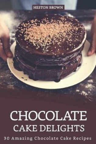 Cover of Chocolate Cake Delights