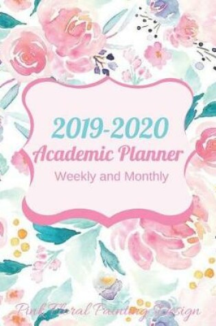Cover of 2019-2020 Academic Planner Weekly and Monthly Pink Floral Painting Design
