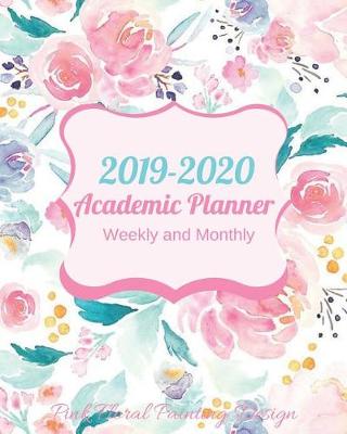 Book cover for 2019-2020 Academic Planner Weekly and Monthly Pink Floral Painting Design