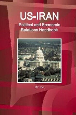 Cover of US-Iran Political and Economic Relations Handbook - Strategic information and Developments