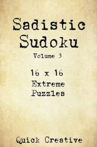 Cover of Sadistic Sudoku 16 x 16 Extreme Puzzles Volume 3