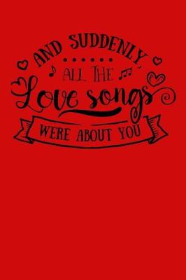 Book cover for And suddenly all the love songs were about you.