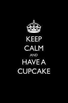 Book cover for Keep Calm and Have A Cupcake