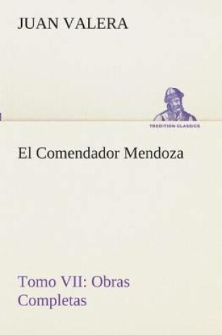 Cover of El Comendador Mendoza Obras Completas Tomo VII