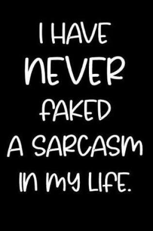 Cover of I Have Never Faked a Sarcasm in My Life.