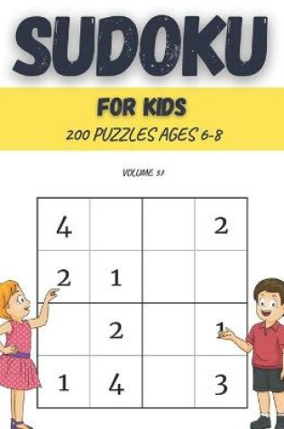 Cover of Sudoku For Kids 200 Puzzles Ages 6-8 Volume 37