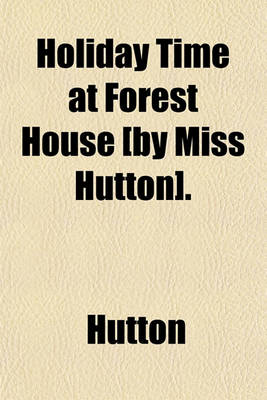 Book cover for Holiday Time at Forest House [By Miss Hutton].