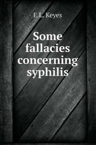 Cover of Some fallacies concerning syphilis