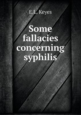 Book cover for Some fallacies concerning syphilis