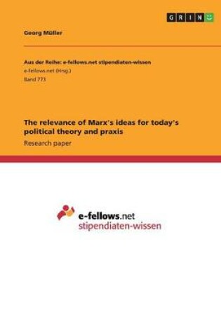 Cover of The relevance of Marx's ideas for today's political theory and praxis