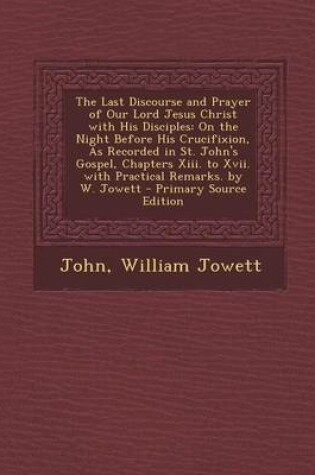 Cover of The Last Discourse and Prayer of Our Lord Jesus Christ with His Disciples