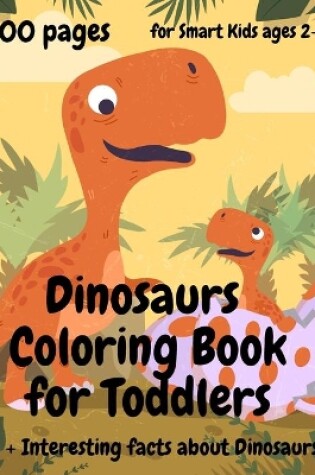 Cover of 200 Pages Dinosaurs Coloring Book for Toddlers, ages 2 - 5