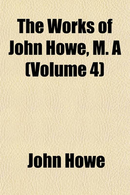 Book cover for The Works of John Howe, M. a (Volume 4)