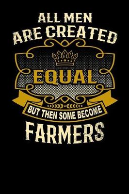 Book cover for All Men Are Created Equal But Then Some Become Farmers