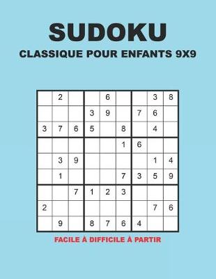 Book cover for Sudoku Classique Pour Enfants 9x9 - Facile à difficile à partir