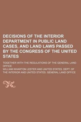 Cover of Decisions of the Interior Department in Public Land Cases, and Land Laws Passed by the Congress of the United States; Together with the Regulations of the General Land Office