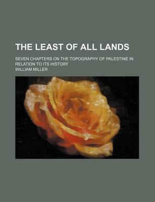 Book cover for The Least of All Lands; Seven Chapters on the Topography of Palestine in Relation to Its History