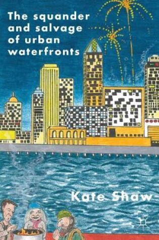 Cover of The Squander and Salvage of Global Urban Waterfronts