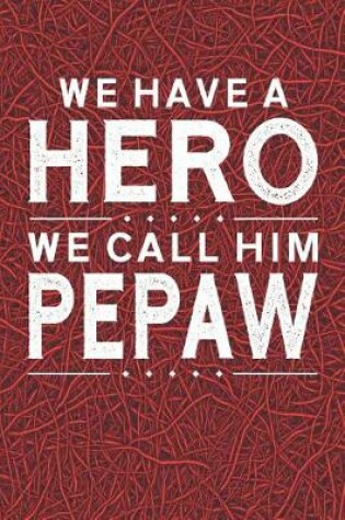 Cover of We Have A Hero We Call Him Pepaw