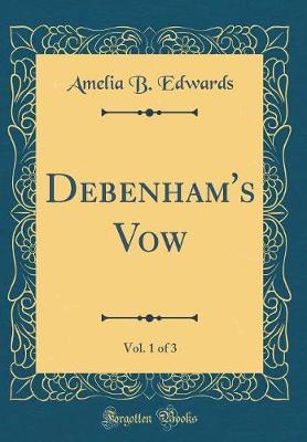 Book cover for Debenham's Vow, Vol. 1 of 3 (Classic Reprint)