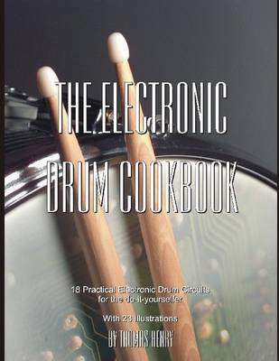 Book cover for The Electronic Drum Cookbook: 18 Practical Elecronic Drum Circuits for the Do-It-Yourselfer