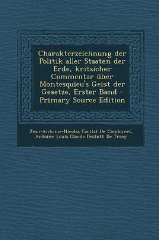 Cover of Charakterzeichnung Der Politik Aller Staaten Der Erde, Kritsicher Commentar Uber Montesquieu's Geist Der Gesetze, Erster Band