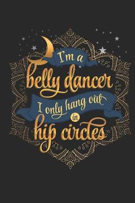 Book cover for I'm a Belly Dancer I Only Hang Out in Hip Circles