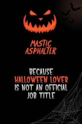 Book cover for Mastic Asphalter Because Halloween Lover Is Not An Official Job Title