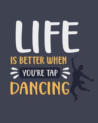 Book cover for Life Is Better When You're Tap Dancing