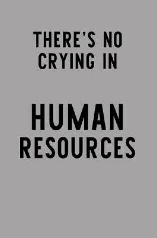 Cover of There's No Crying in Human Resources