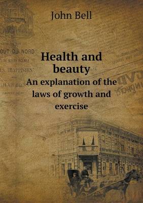 Book cover for Health and beauty An explanation of the laws of growth and exercise