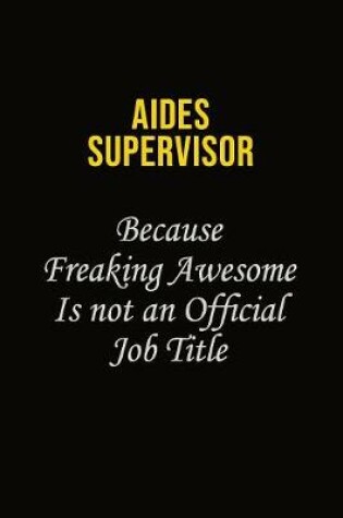 Cover of Aides Supervisor Because Freaking Awesome Is Not An Official Job Title
