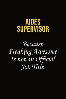 Book cover for Aides Supervisor Because Freaking Awesome Is Not An Official Job Title