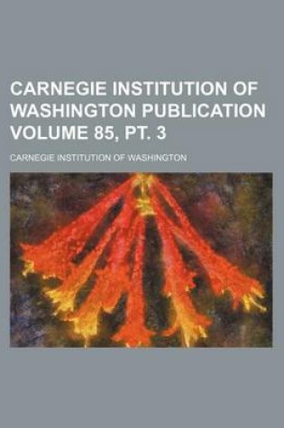 Cover of Carnegie Institution of Washington Publication Volume 85, PT. 3