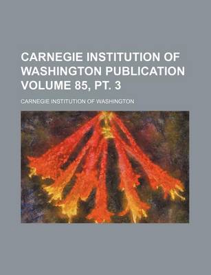 Book cover for Carnegie Institution of Washington Publication Volume 85, PT. 3