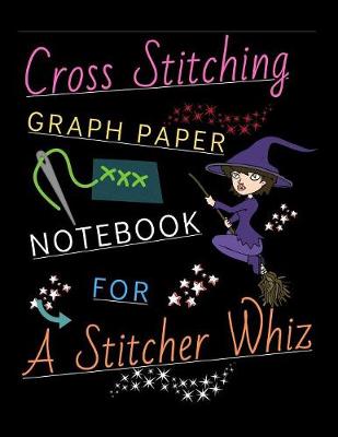 Book cover for Cross Stitching Graph Paper Notebook For A stitcher Whiz