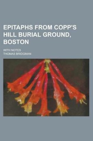 Cover of Epitaphs from Copp's Hill Burial Ground, Boston; With Notes