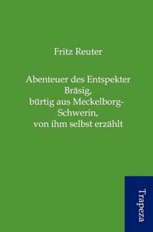 Cover of Abenteuer Des Entspekter Br Sig, B Rtig Aus Meckelborg-Schwerin, Von Ihm Selbst Erz Hlt