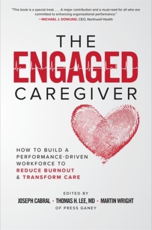 Cover of The Engaged Caregiver: How to Build a Performance-Driven Workforce to Reduce Burnout and Transform Care