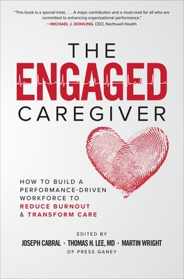 Book cover for The Engaged Caregiver: How to Build a Performance-Driven Workforce to Reduce Burnout and Transform Care