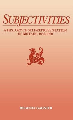 Book cover for Subjectivities: A History of Self-Representation in Britain, 1832-1920