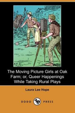 Cover of The Moving Picture Girls at Oak Farm; Or, Queer Happenings While Taking Rural Plays (Dodo Press)