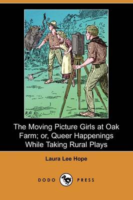 Book cover for The Moving Picture Girls at Oak Farm; Or, Queer Happenings While Taking Rural Plays (Dodo Press)