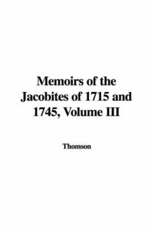 Cover of Memoirs of the Jacobites of 1715 and 1745, Volume III