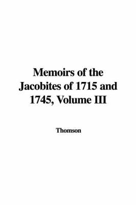 Book cover for Memoirs of the Jacobites of 1715 and 1745, Volume III