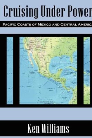 Cover of Cruising Under Power - Pacific Coasts of Mexico and Central America