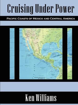 Book cover for Cruising Under Power - Pacific Coasts of Mexico and Central America