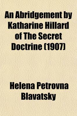 Book cover for An Abridgment by Katharine Hillard of the Secret Doctrine; A Synthesis of Science, Religion and Philosophy