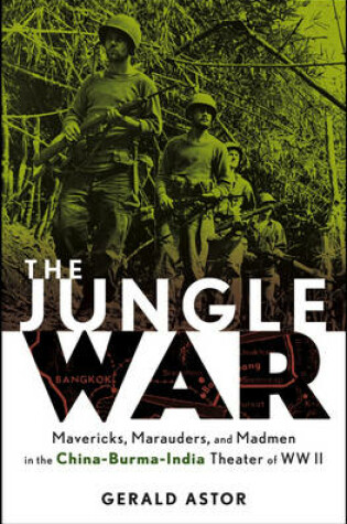 Cover of The Jungle War: Mavericks, Marauders, and Madmen i n the China-Burma-India Theater of World War II